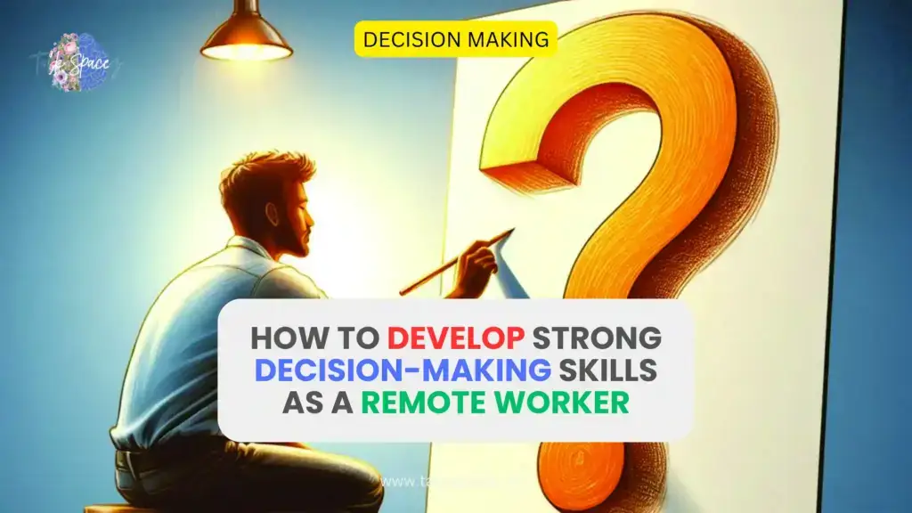 How to Develop Strong Decision-Making Skills as a Remote Worker